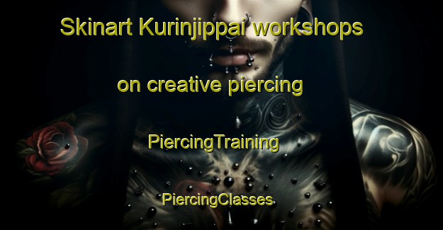 Skinart Kurinjippai workshops on creative piercing | PiercingTraining | PiercingClasses | SkinartTraining-India