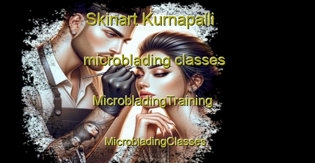 Skinart Kurnapalli microblading classes | MicrobladingTraining | MicrobladingClasses | SkinartTraining-India
