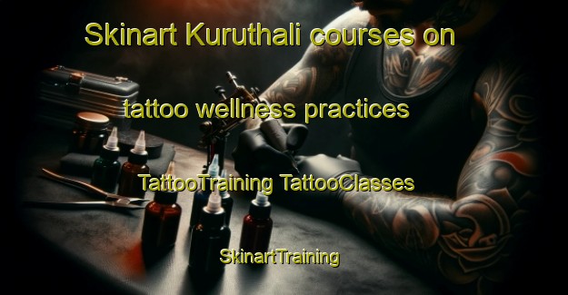 Skinart Kuruthali courses on tattoo wellness practices | #TattooTraining #TattooClasses #SkinartTraining-India