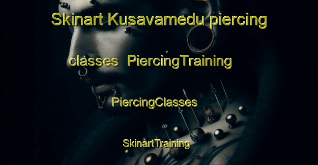 Skinart Kusavamedu piercing classes | PiercingTraining | PiercingClasses | SkinartTraining-India