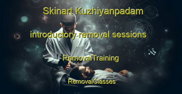 Skinart Kuzhiyanpadam introductory removal sessions | RemovalTraining | RemovalClasses | SkinartTraining-India
