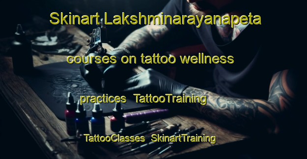 Skinart Lakshminarayanapeta courses on tattoo wellness practices | TattooTraining | TattooClasses | SkinartTraining-India