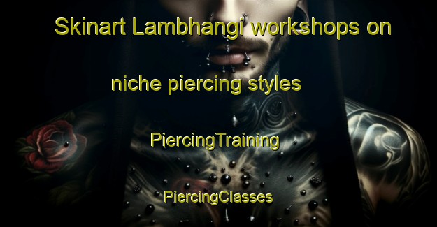 Skinart Lambhangi workshops on niche piercing styles | #PiercingTraining #PiercingClasses #SkinartTraining-India