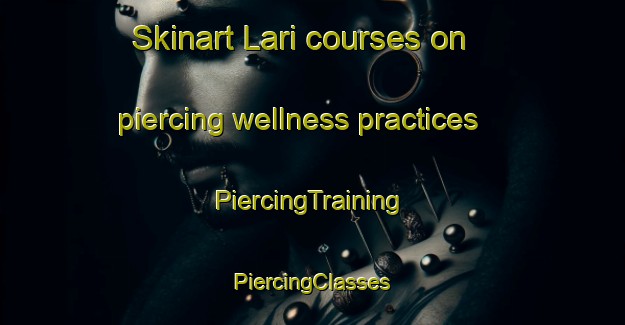 Skinart Lari courses on piercing wellness practices | #PiercingTraining #PiercingClasses #SkinartTraining-India