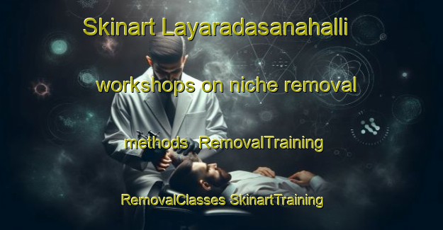 Skinart Layaradasanahalli workshops on niche removal methods | #RemovalTraining #RemovalClasses #SkinartTraining-India