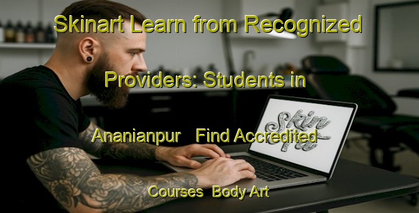 Skinart Learn from Recognized Providers: Students in Ananianpur - Find Accredited Courses | Body Art Qualification Authority | BAQA-India