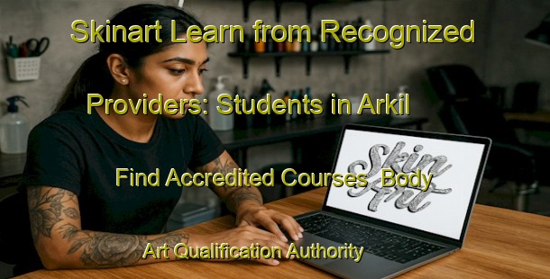 Skinart Learn from Recognized Providers: Students in Arkil - Find Accredited Courses | Body Art Qualification Authority | BAQA-India