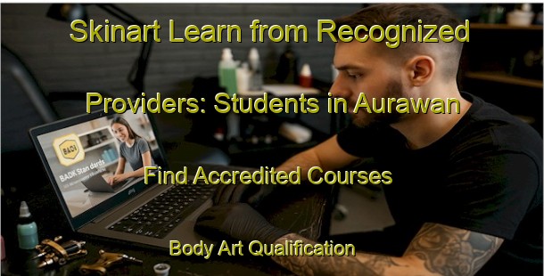 Skinart Learn from Recognized Providers: Students in Aurawan - Find Accredited Courses | Body Art Qualification Authority | BAQA-India