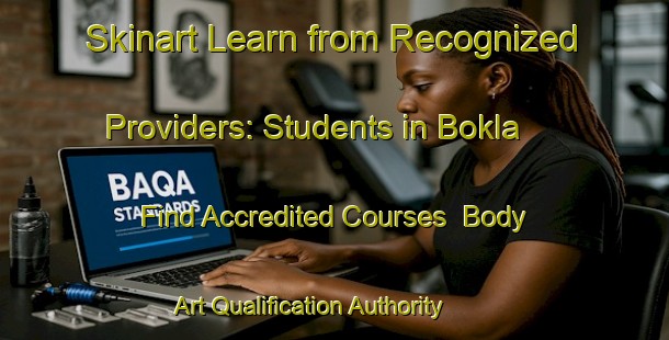 Skinart Learn from Recognized Providers: Students in Bokla - Find Accredited Courses | Body Art Qualification Authority | BAQA-India