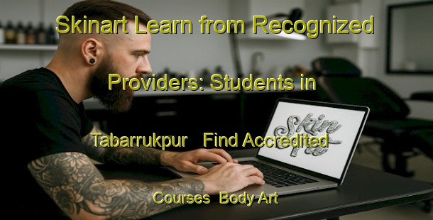 Skinart Learn from Recognized Providers: Students in Tabarrukpur - Find Accredited Courses | Body Art Qualification Authority | BAQA-India
