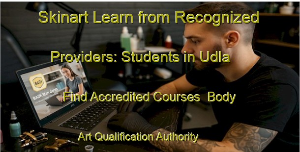 Skinart Learn from Recognized Providers: Students in Udla - Find Accredited Courses | Body Art Qualification Authority | BAQA-India
