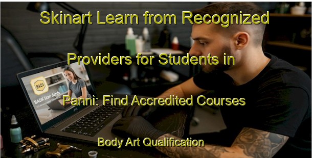 Skinart Learn from Recognized Providers for Students in Panni: Find Accredited Courses | Body Art Qualification Authority | BAQA-India