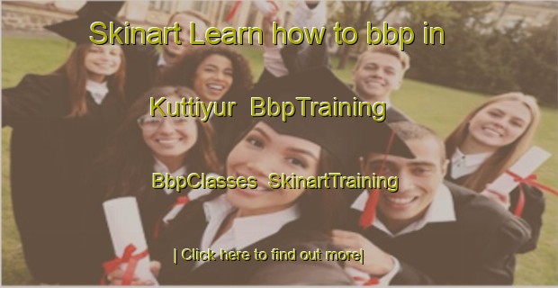 Skinart Learn how to bbp in Kuttiyur | BbpTraining | BbpClasses | SkinartTraining-India