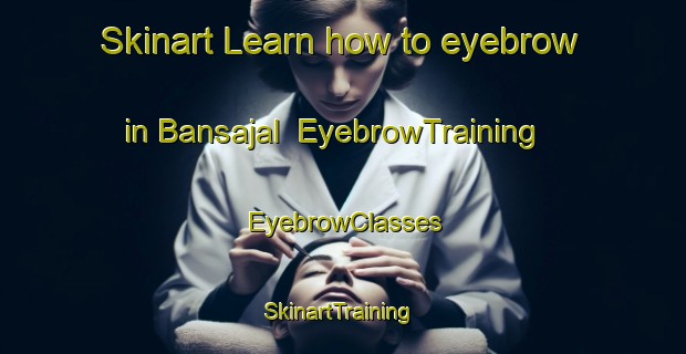 Skinart Learn how to eyebrow in Bansajal | EyebrowTraining | EyebrowClasses | SkinartTraining-India