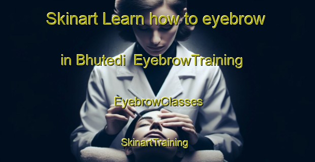 Skinart Learn how to eyebrow in Bhutedi | EyebrowTraining | EyebrowClasses | SkinartTraining-India