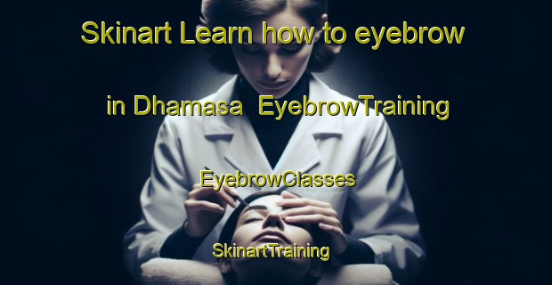 Skinart Learn how to eyebrow in Dhamasa | EyebrowTraining | EyebrowClasses | SkinartTraining-India