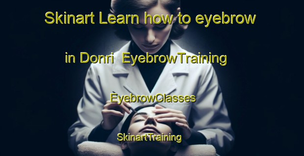 Skinart Learn how to eyebrow in Donri | EyebrowTraining | EyebrowClasses | SkinartTraining-India