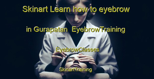 Skinart Learn how to eyebrow in Gurapatan | EyebrowTraining | EyebrowClasses | SkinartTraining-India
