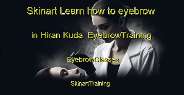 Skinart Learn how to eyebrow in Hiran Kuda | EyebrowTraining | EyebrowClasses | SkinartTraining-India