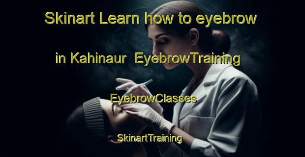 Skinart Learn how to eyebrow in Kahinaur | EyebrowTraining | EyebrowClasses | SkinartTraining-India
