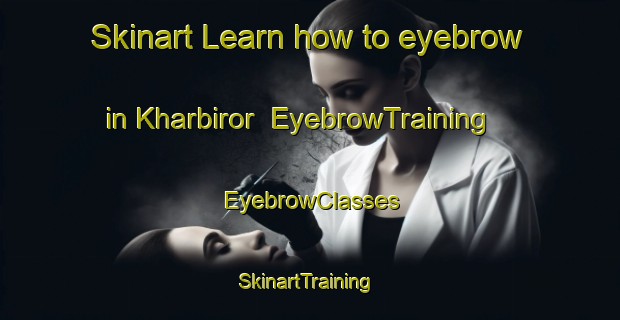 Skinart Learn how to eyebrow in Kharbiror | EyebrowTraining | EyebrowClasses | SkinartTraining-India