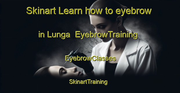 Skinart Learn how to eyebrow in Lunga | EyebrowTraining | EyebrowClasses | SkinartTraining-India