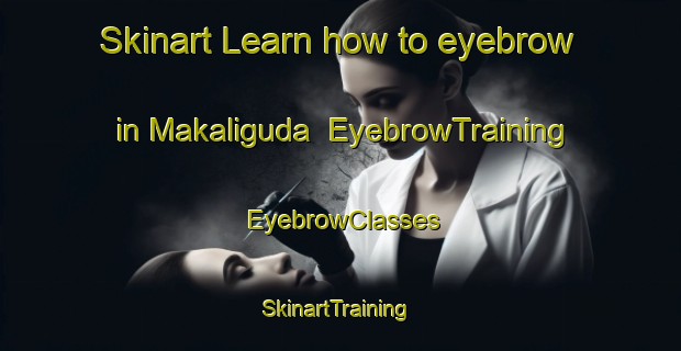 Skinart Learn how to eyebrow in Makaliguda | EyebrowTraining | EyebrowClasses | SkinartTraining-India