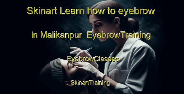 Skinart Learn how to eyebrow in Malikanpur | EyebrowTraining | EyebrowClasses | SkinartTraining-India