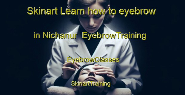 Skinart Learn how to eyebrow in Nichanur | EyebrowTraining | EyebrowClasses | SkinartTraining-India