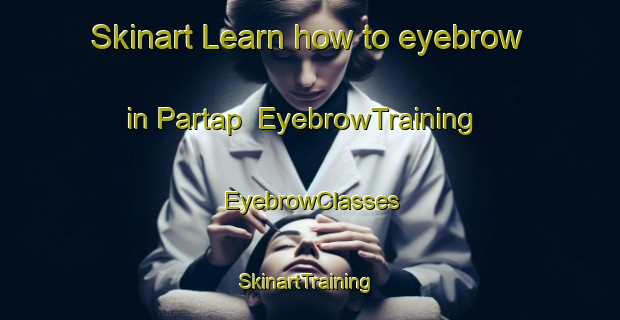 Skinart Learn how to eyebrow in Partap | EyebrowTraining | EyebrowClasses | SkinartTraining-India