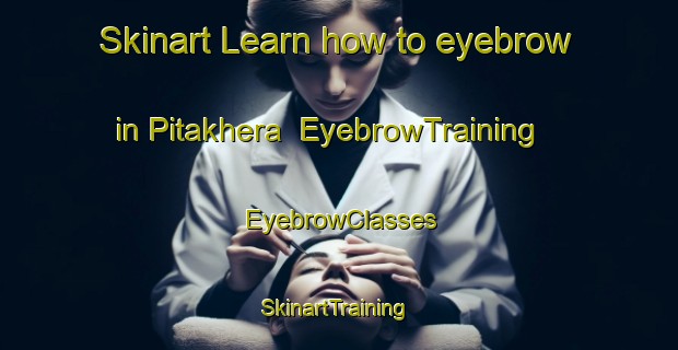 Skinart Learn how to eyebrow in Pitakhera | EyebrowTraining | EyebrowClasses | SkinartTraining-India