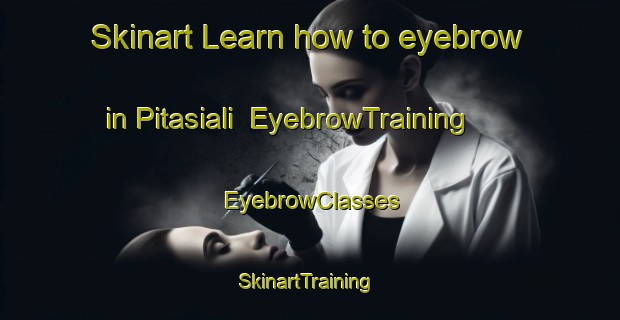 Skinart Learn how to eyebrow in Pitasiali | EyebrowTraining | EyebrowClasses | SkinartTraining-India