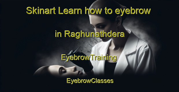 Skinart Learn how to eyebrow in Raghunathdera | EyebrowTraining | EyebrowClasses | SkinartTraining-India