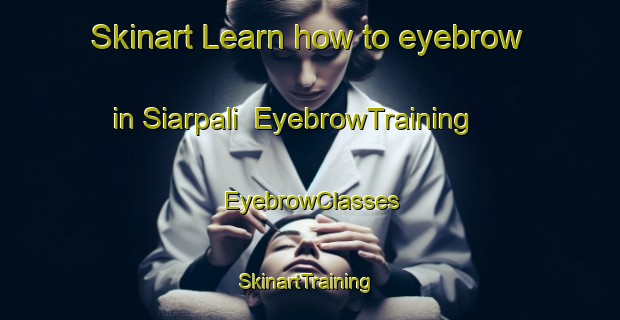 Skinart Learn how to eyebrow in Siarpali | EyebrowTraining | EyebrowClasses | SkinartTraining-India
