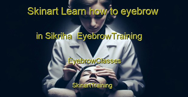 Skinart Learn how to eyebrow in Sikriha | EyebrowTraining | EyebrowClasses | SkinartTraining-India