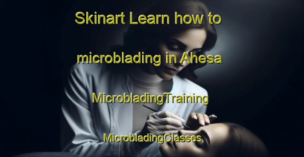 Skinart Learn how to microblading in Ahesa | #MicrobladingTraining #MicrobladingClasses #SkinartTraining-India