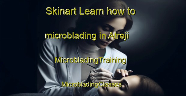 Skinart Learn how to microblading in Atreji | MicrobladingTraining | MicrobladingClasses | SkinartTraining-India
