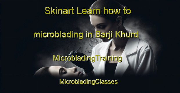 Skinart Learn how to microblading in Barji Khurd | MicrobladingTraining | MicrobladingClasses | SkinartTraining-India