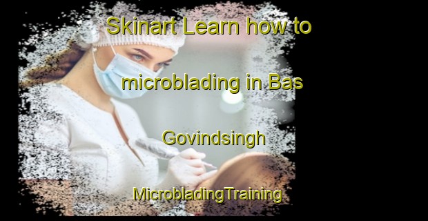 Skinart Learn how to microblading in Bas Govindsingh | MicrobladingTraining | MicrobladingClasses | SkinartTraining-India