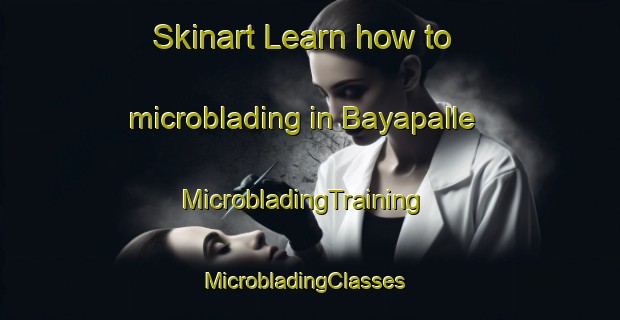 Skinart Learn how to microblading in Bayapalle | MicrobladingTraining | MicrobladingClasses | SkinartTraining-India