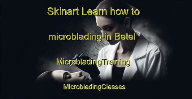 Skinart Learn how to microblading in Betel | MicrobladingTraining | MicrobladingClasses | SkinartTraining-India