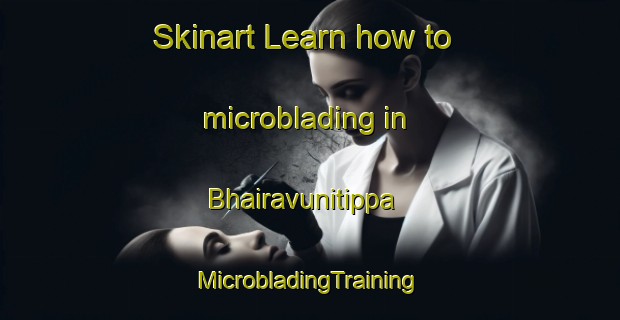 Skinart Learn how to microblading in Bhairavunitippa | #MicrobladingTraining #MicrobladingClasses #SkinartTraining-India