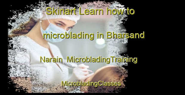 Skinart Learn how to microblading in Bharsand Narain | MicrobladingTraining | MicrobladingClasses | SkinartTraining-India