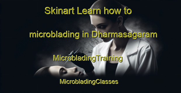Skinart Learn how to microblading in Dharmasagaram | MicrobladingTraining | MicrobladingClasses | SkinartTraining-India