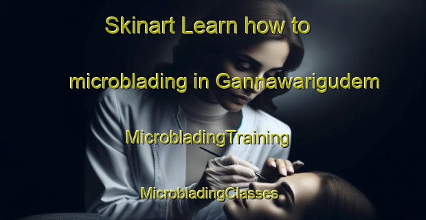 Skinart Learn how to microblading in Gannawarigudem | MicrobladingTraining | MicrobladingClasses | SkinartTraining-India