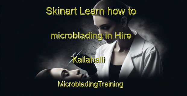 Skinart Learn how to microblading in Hire Kallahalli | MicrobladingTraining | MicrobladingClasses | SkinartTraining-India