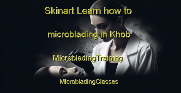 Skinart Learn how to microblading in Khob | MicrobladingTraining | MicrobladingClasses | SkinartTraining-India