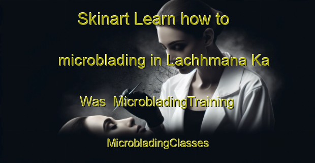 Skinart Learn how to microblading in Lachhmana Ka Was | #MicrobladingTraining #MicrobladingClasses #SkinartTraining-India