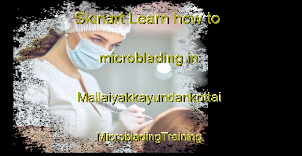 Skinart Learn how to microblading in Mallaiyakkayundankottai | #MicrobladingTraining #MicrobladingClasses #SkinartTraining-India