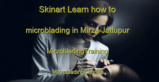 Skinart Learn how to microblading in Mirza Jattupur | MicrobladingTraining | MicrobladingClasses | SkinartTraining-India